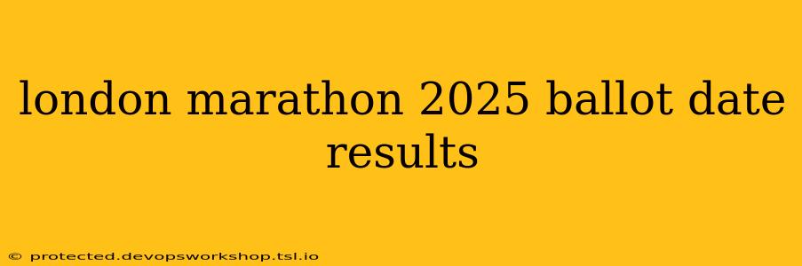 london marathon 2025 ballot date results