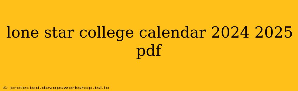 lone star college calendar 2024 2025 pdf