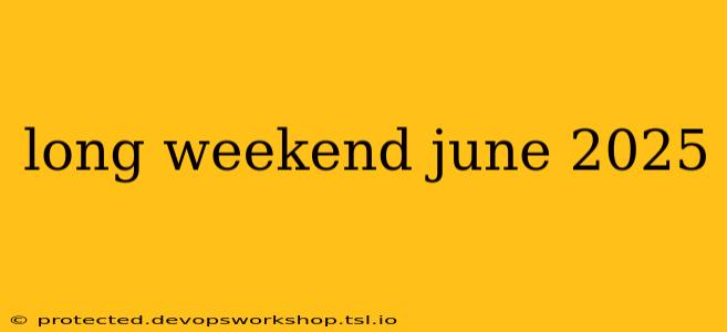 long weekend june 2025