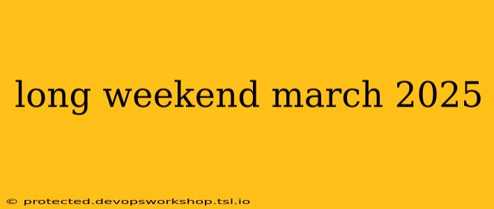 long weekend march 2025