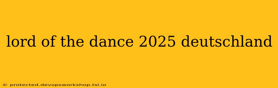 lord of the dance 2025 deutschland