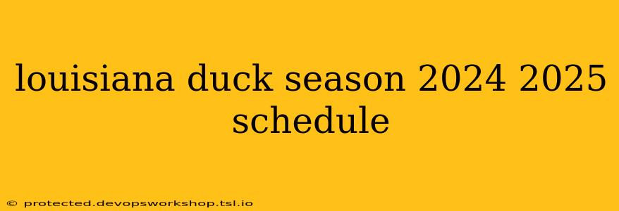 louisiana duck season 2024 2025 schedule