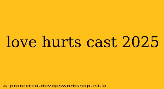 love hurts cast 2025