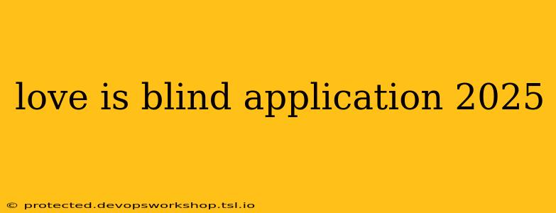 love is blind application 2025