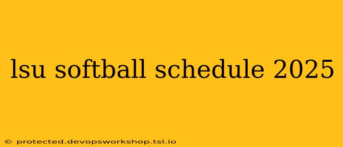 lsu softball schedule 2025