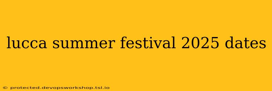 lucca summer festival 2025 dates