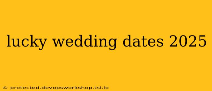 lucky wedding dates 2025