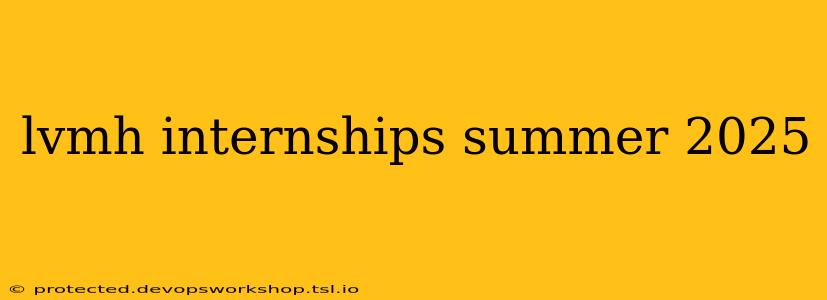 lvmh internships summer 2025