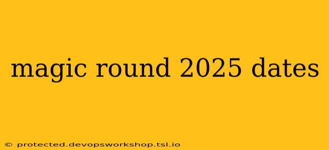 magic round 2025 dates