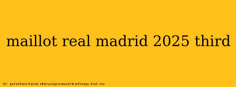 maillot real madrid 2025 third