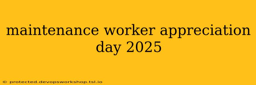 maintenance worker appreciation day 2025