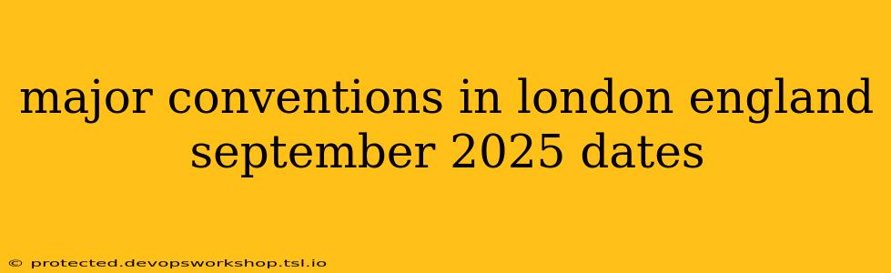 major conventions in london england september 2025 dates