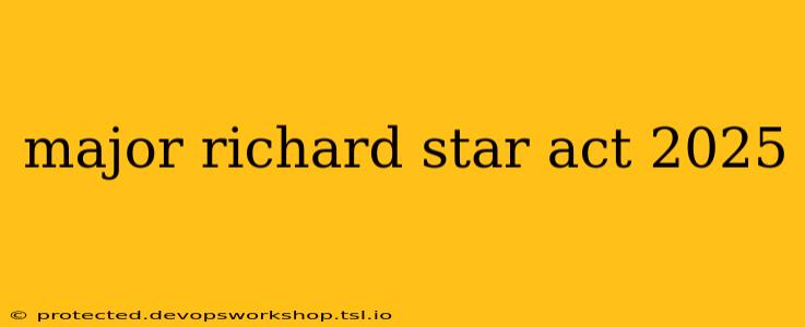 major richard star act 2025