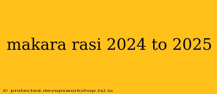 makara rasi 2024 to 2025