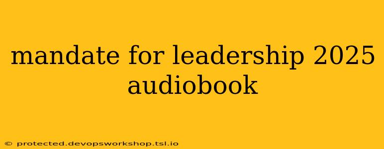 mandate for leadership 2025 audiobook