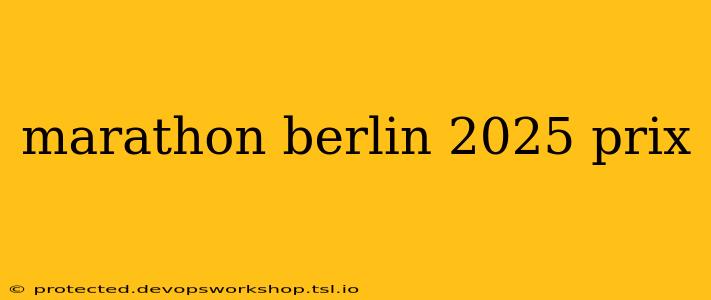 marathon berlin 2025 prix