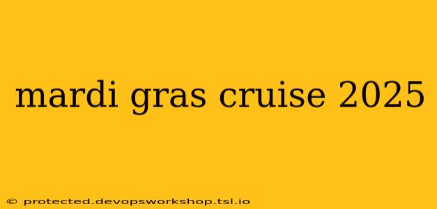 mardi gras cruise 2025