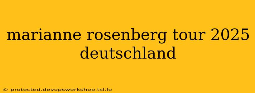 marianne rosenberg tour 2025 deutschland