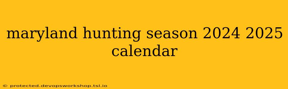 maryland hunting season 2024 2025 calendar