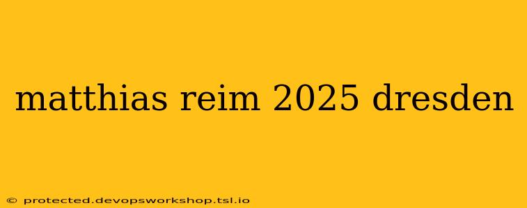 matthias reim 2025 dresden