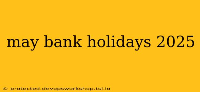 may bank holidays 2025