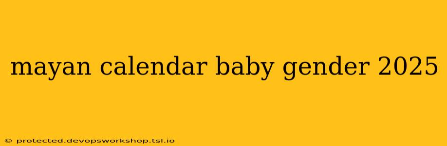 mayan calendar baby gender 2025