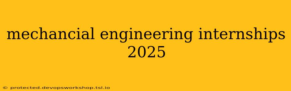 mechancial engineering internships 2025