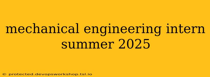 mechanical engineering intern summer 2025