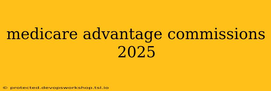 medicare advantage commissions 2025