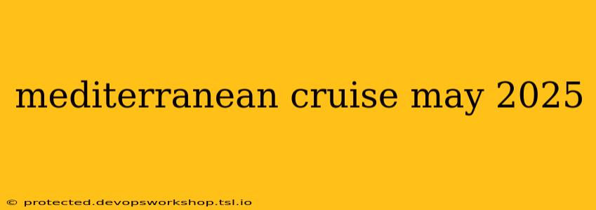 mediterranean cruise may 2025