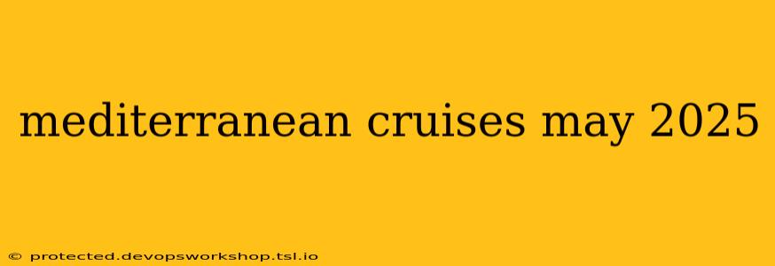 mediterranean cruises may 2025