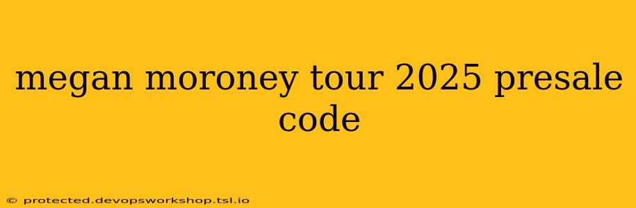 megan moroney tour 2025 presale code