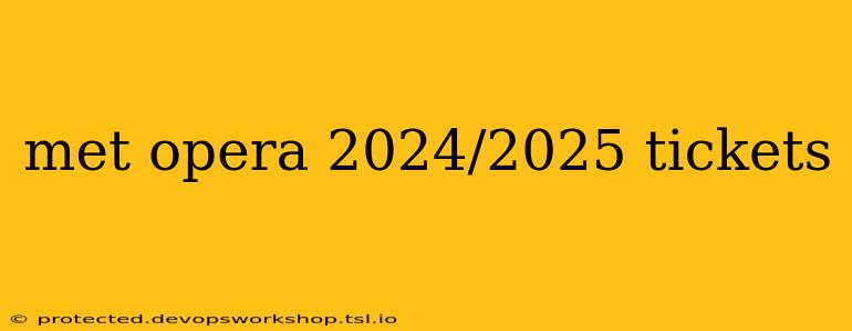 met opera 2024/2025 tickets