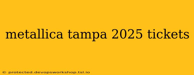 metallica tampa 2025 tickets