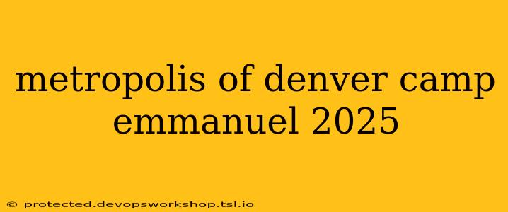 metropolis of denver camp emmanuel 2025