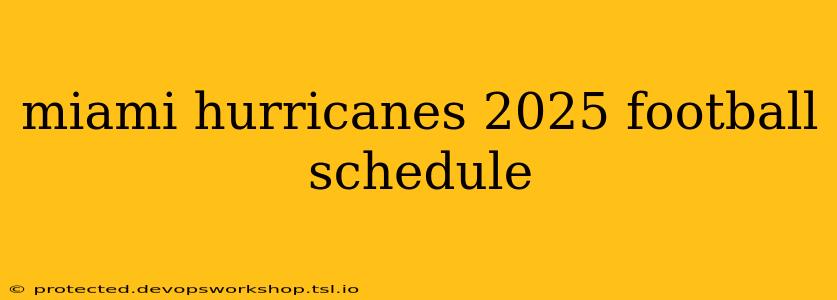 miami hurricanes 2025 football schedule