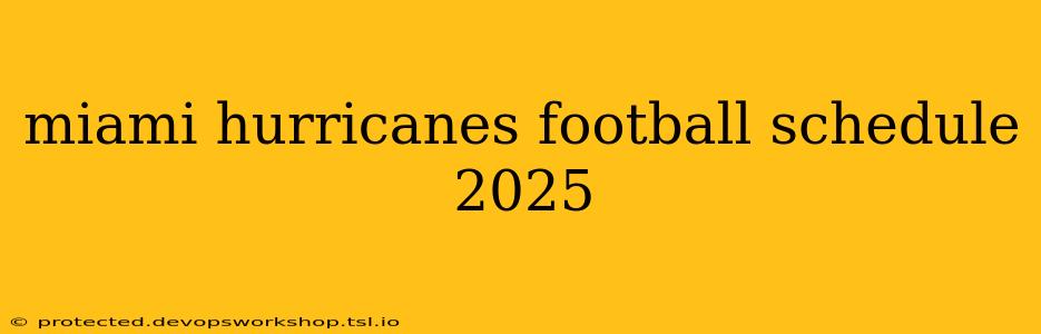 miami hurricanes football schedule 2025