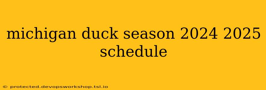 michigan duck season 2024 2025 schedule