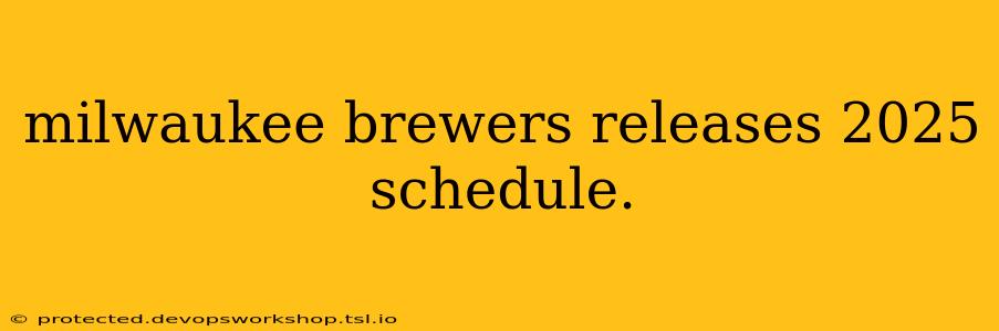 milwaukee brewers releases 2025 schedule.