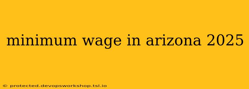 minimum wage in arizona 2025