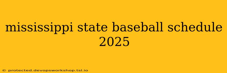 mississippi state baseball schedule 2025