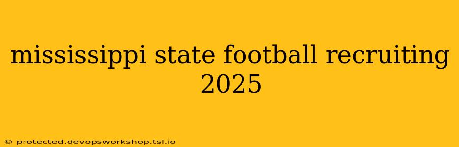 mississippi state football recruiting 2025