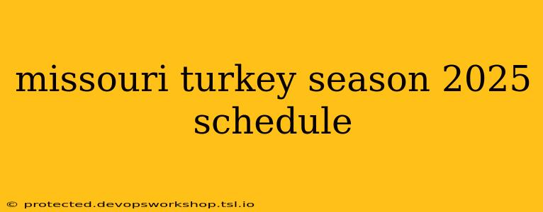 missouri turkey season 2025 schedule