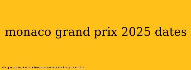 monaco grand prix 2025 dates