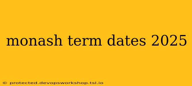 monash term dates 2025