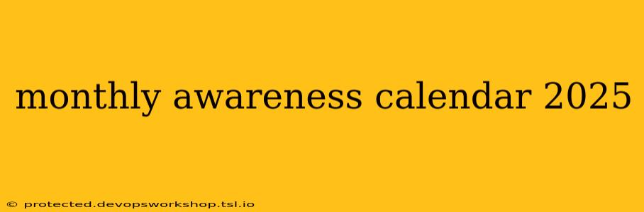 monthly awareness calendar 2025