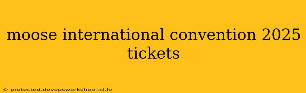 moose international convention 2025 tickets