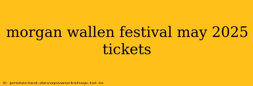 morgan wallen festival may 2025 tickets