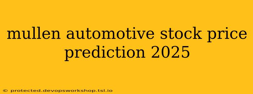 mullen automotive stock price prediction 2025