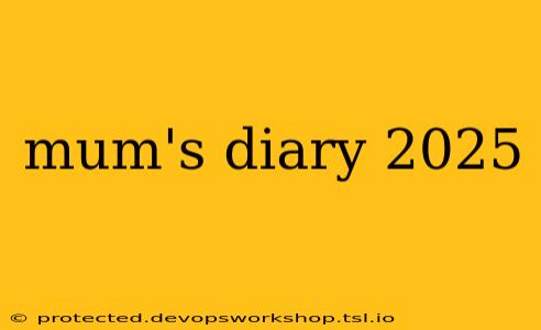 mum's diary 2025